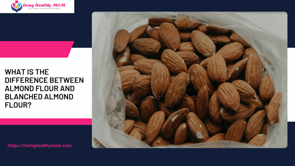 What is The Difference Between Almond Flour and Blanched Almond Flour? Living Healthy Mom