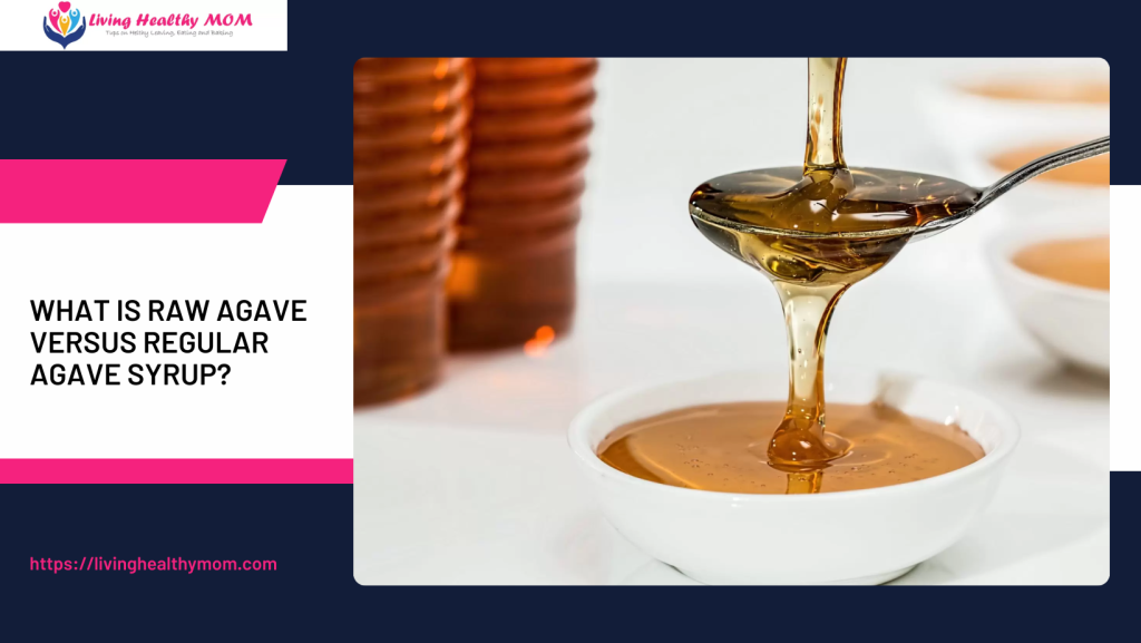 What is RAW Agave Versus Regular Agave Syrup? Living Healthy Mom